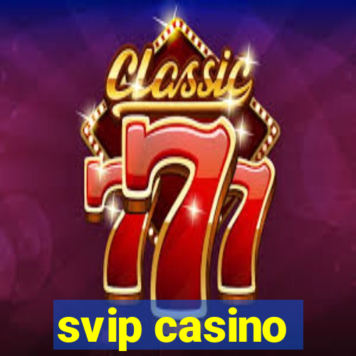 svip casino