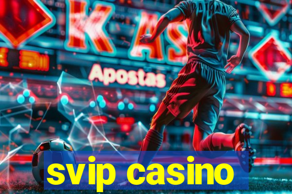 svip casino