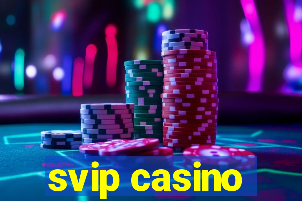 svip casino