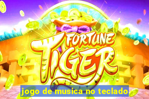 jogo de musica no teclado