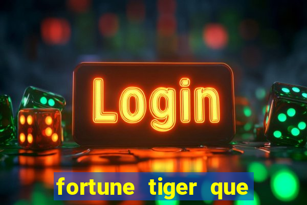 fortune tiger que mais paga