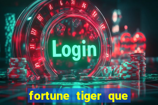 fortune tiger que mais paga