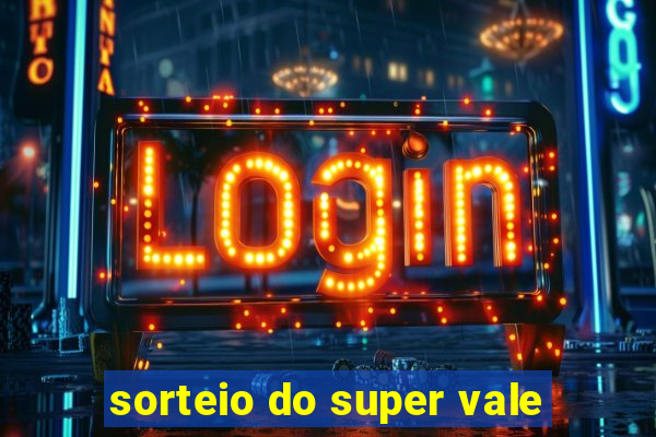 sorteio do super vale