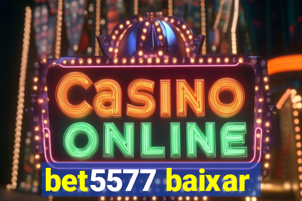 bet5577 baixar