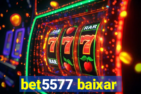 bet5577 baixar