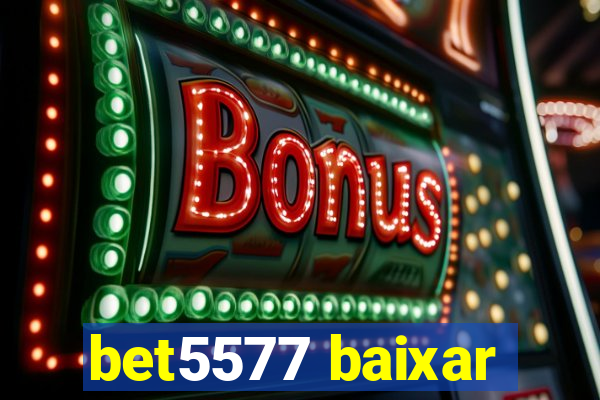 bet5577 baixar