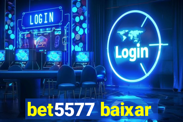 bet5577 baixar