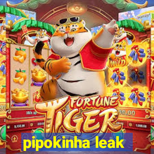 pipokinha leak