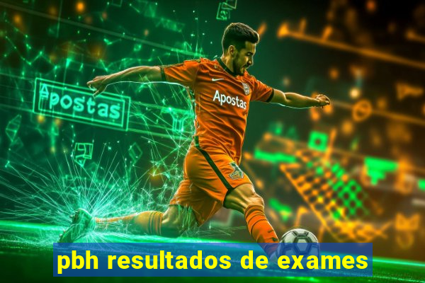 pbh resultados de exames