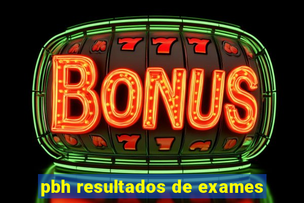 pbh resultados de exames