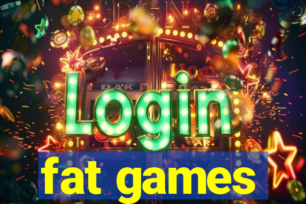 fat games