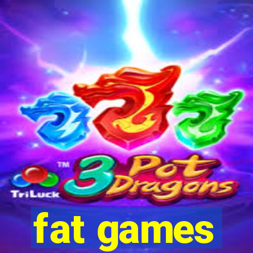 fat games