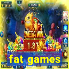 fat games