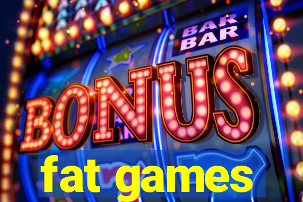 fat games