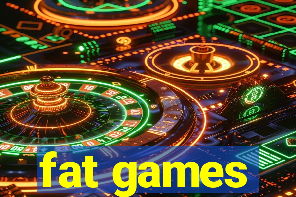 fat games