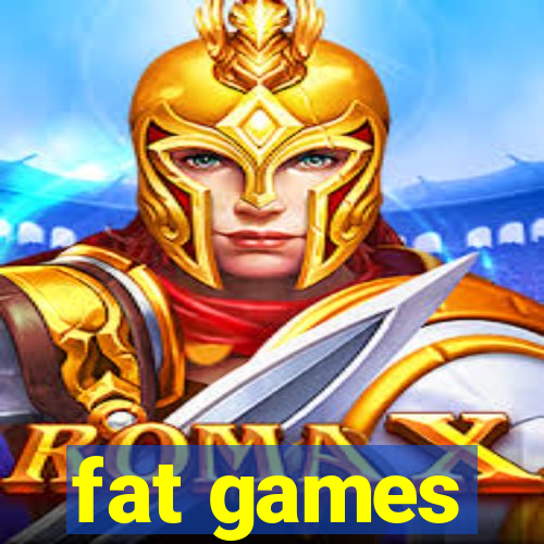 fat games