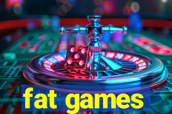 fat games