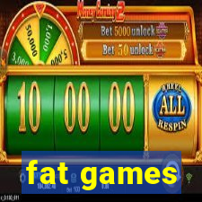 fat games