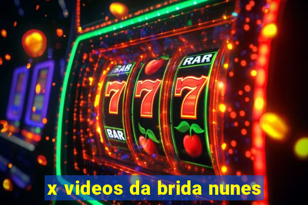 x videos da brida nunes