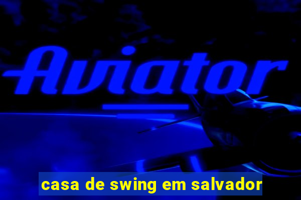 casa de swing em salvador