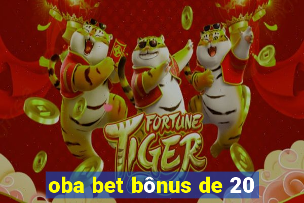 oba bet bônus de 20