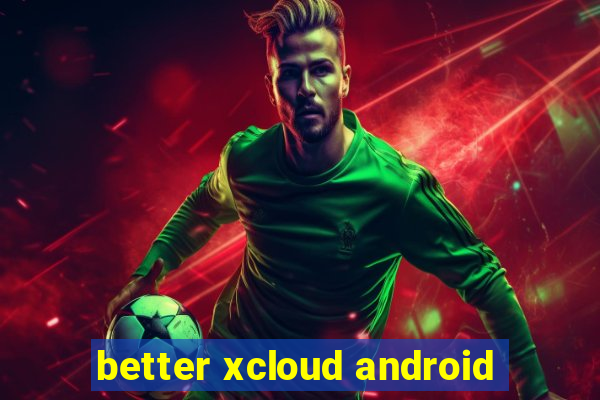 better xcloud android