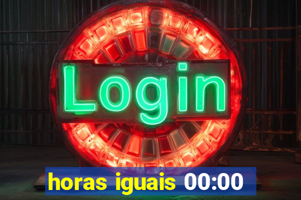 horas iguais 00:00