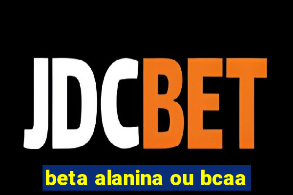 beta alanina ou bcaa