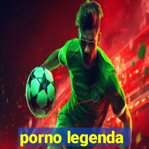 porno legenda