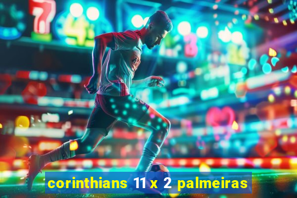 corinthians 11 x 2 palmeiras