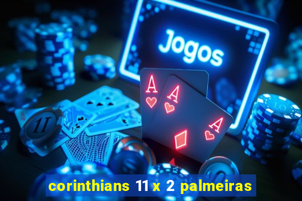 corinthians 11 x 2 palmeiras