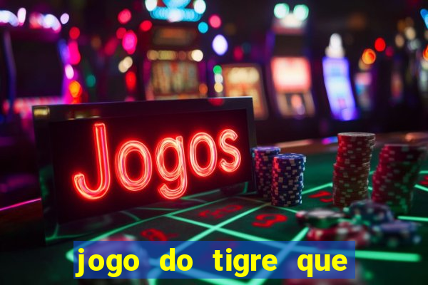 jogo do tigre que da 30 reais no cadastro