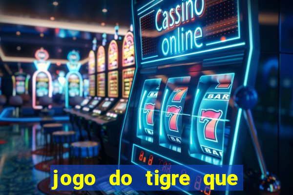 jogo do tigre que da 30 reais no cadastro