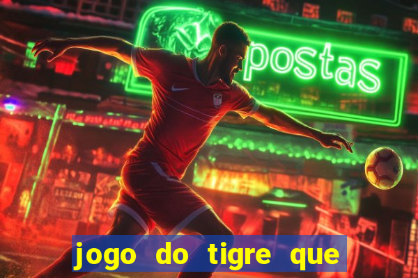 jogo do tigre que da 30 reais no cadastro