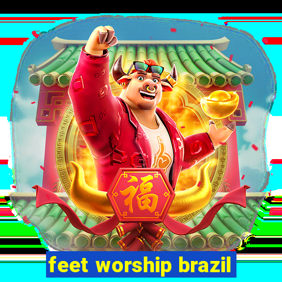 feet worship brazil