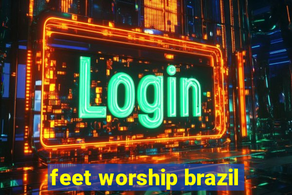 feet worship brazil