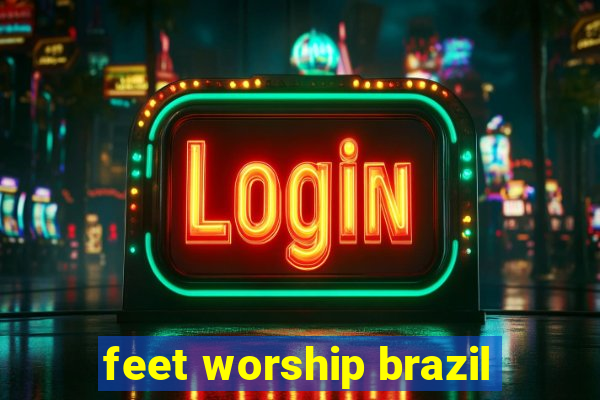 feet worship brazil