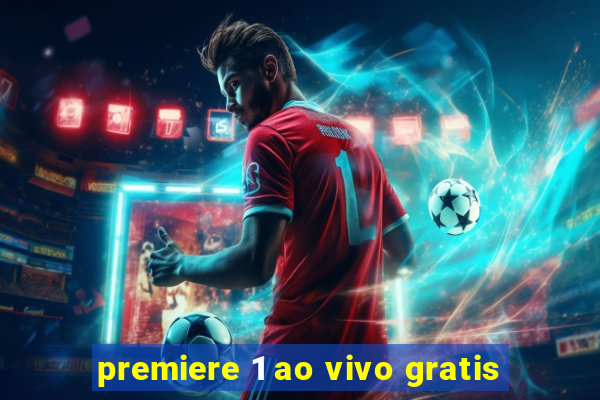 premiere 1 ao vivo gratis