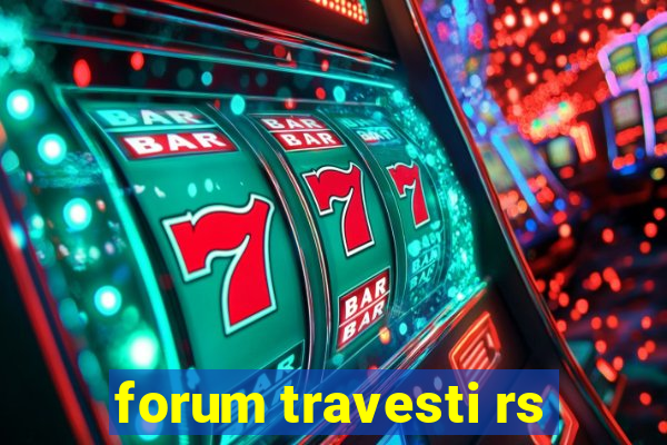 forum travesti rs