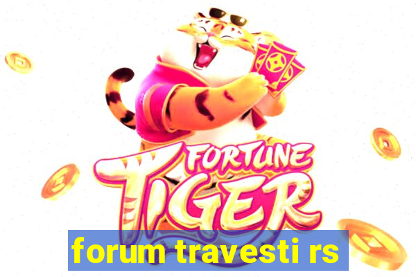 forum travesti rs