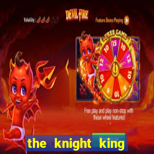 the knight king who returned with a god ler