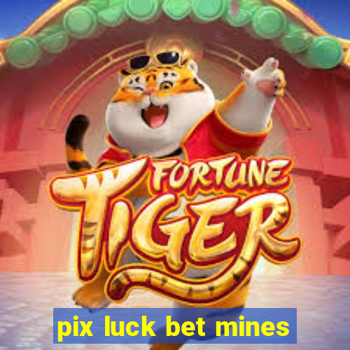 pix luck bet mines