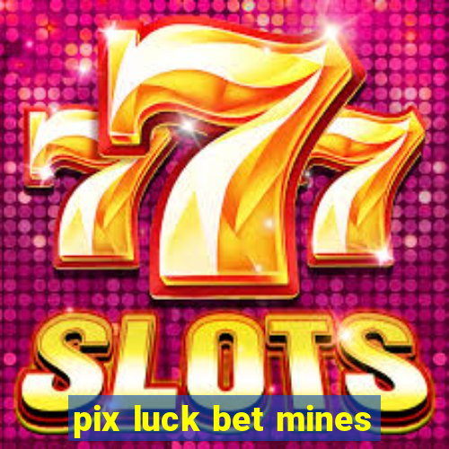 pix luck bet mines