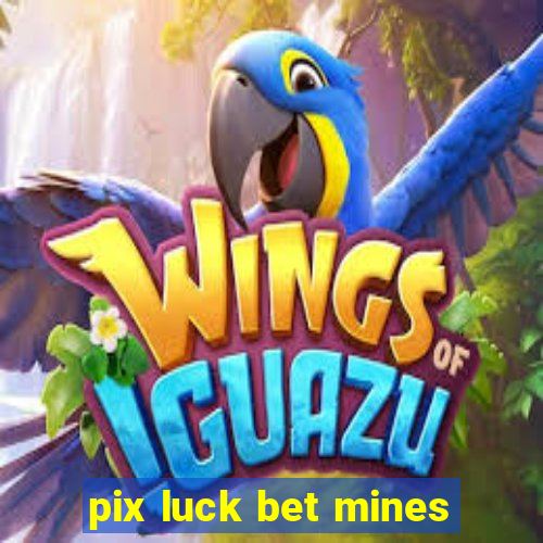 pix luck bet mines