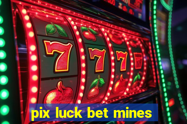 pix luck bet mines