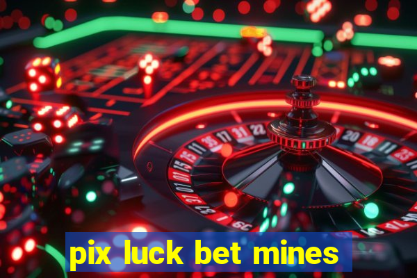 pix luck bet mines