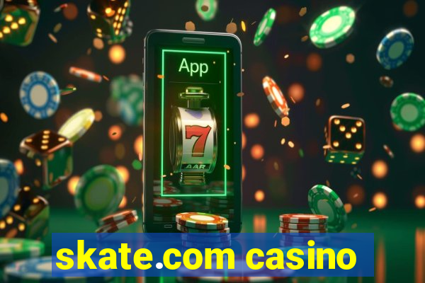 skate.com casino