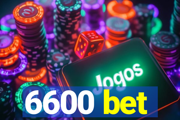 6600 bet