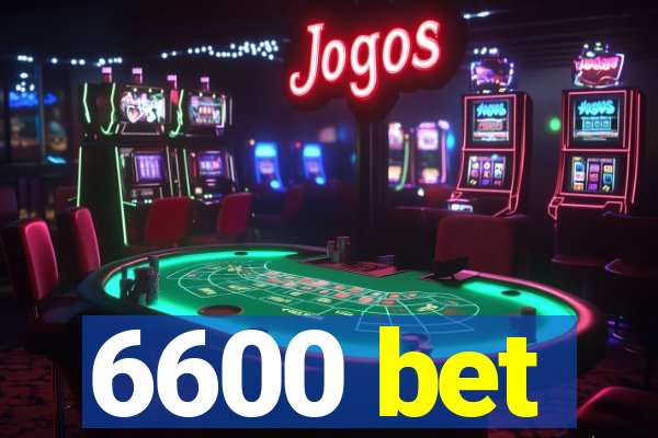 6600 bet