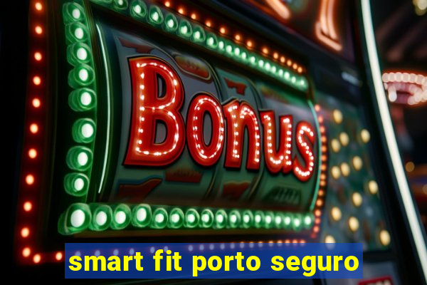 smart fit porto seguro